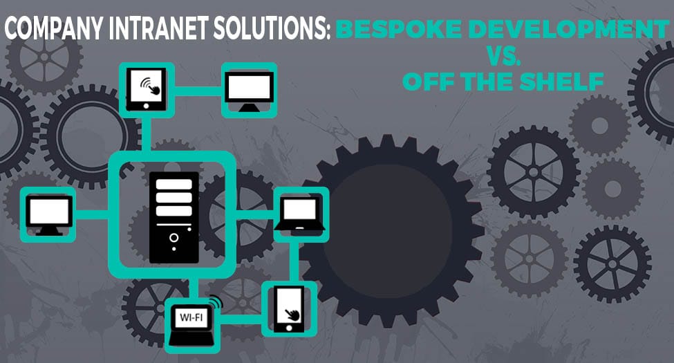 Bespoke Intranet vs Off the Shelf Intranet